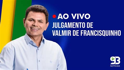 Assista o julgamento do pré candidato a Governador Valmir de