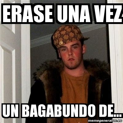 Meme Scumbag Steve Erase Una Vez Un Bagabundo De