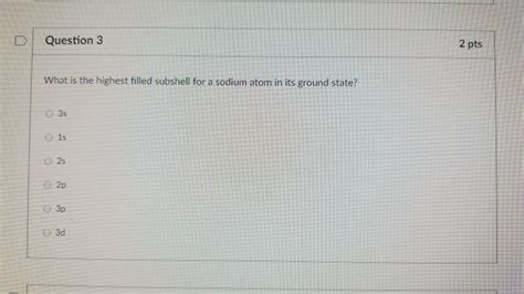 Solved DQuestion 3 2 Pts What Is The Highest Filled Subshell Chegg