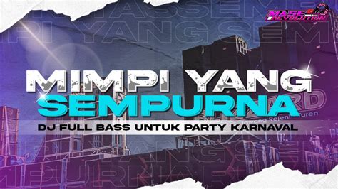 Dj Mimpi Yang Sempurna Dj Remix Terbaru Viral Tik Tok Full Bass Horeg