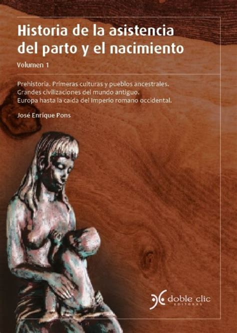 Historia De La Asistencia Del Parto Y El Nacimiento Doble Clic・editoras