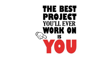 The Best Project Is You The Best Project Youll Ever Work On Is You