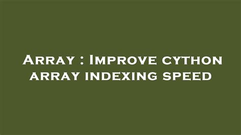 Array Improve Cython Array Indexing Speed Youtube