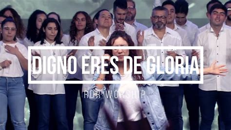 Digno Eres De Gloria Rey De Reyes Worship You Are Worthy Of Glory