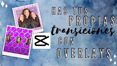 Como Hacer TUS PROPIAS TRANSICIONES Con OVERLAYS En CAPCUT YouTube