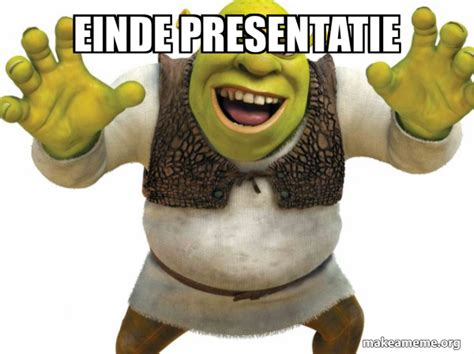 EINDE PRESENTATIE Shrek Meme Generator