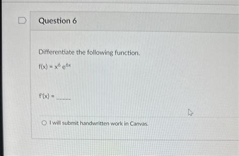 Solved Differentiate The Following Function F X X6e6x