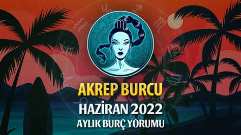 Akrep Burcu Haziran 2022 Yorumu