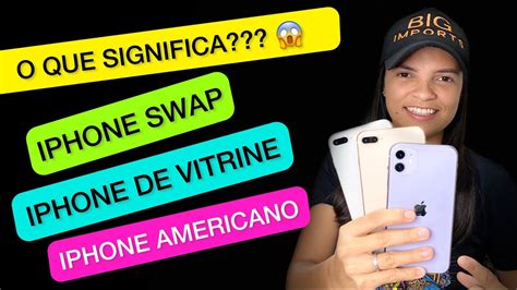 O Que Significa Iphone Swap Iphone De Vitrine Ou Aparelho Americano