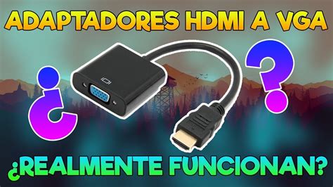 Adaptadores Hdmi A Vga Realmente Funcionan Youtube