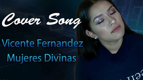 cover music Vicente Fernádez Mujeres Divinas YouTube