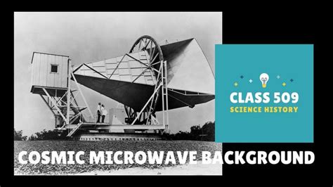 COSMIC MICROWAVE BACKGROUND | CLASS 509: SCIENCE HISTORY | Cosmic ...