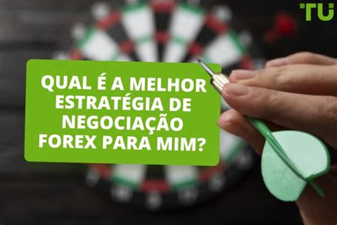 Que Estrat Gia De Negocia O Forex Devo Utilizar