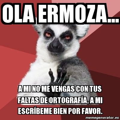 Meme Chill Out Lemur OLA ERMOZA A Mi No Me Vengas Con Tus Faltas