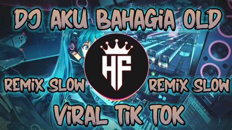 Dj Aku Bahagia Old Remix Slow Viral Tik Tok 🔊🎶 Youtube