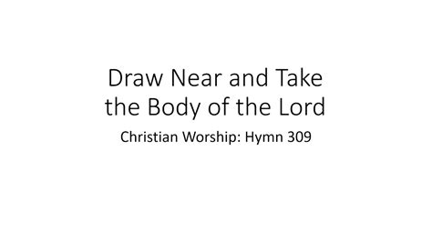 Hymn 309 Draw Near And Take The Body Of The Lord Youtube