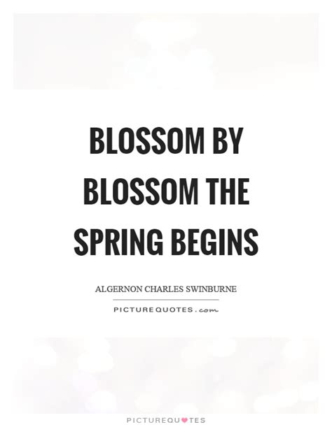 Blossom By Blossom The Spring Begins Picture Quotes