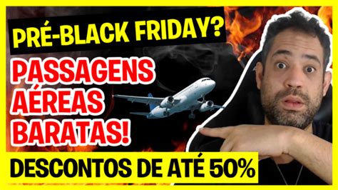 Pr Black Friday Passagens A Reas Baratas Gol Latam E Azul Descontos