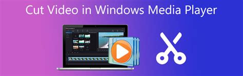 How To Cut Video Length In Windows Media Player Quickly