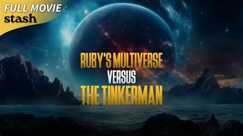 Ruby S Multiverse Verus The Tinkerman Sci Fi Full Movie Time