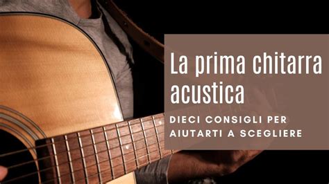 Scegliere La Tua Prima Chitarra Acustica Guida Completa