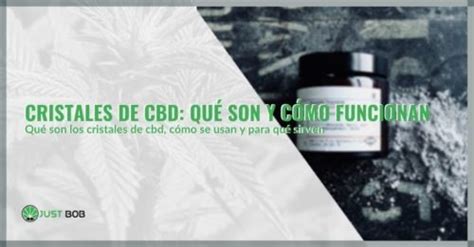 Cristales De Cbd Aquí Qué Son Y Cómo Funcionan Justbob