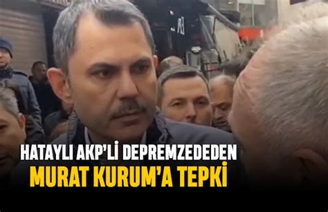 Hataylı AKP li depremzededen Murat Kurum a tepki Yaşam Gazetesi