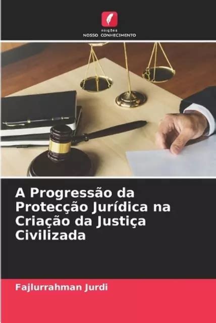 A PROGRESSO DA Jurdica Na Criao Da Justia Civiliza By Fajlurrahman Jur