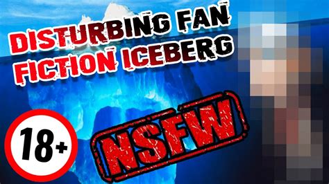 The Disturbing Fan Fictions Iceberg Explained DO NOT RESEARCH NSFW