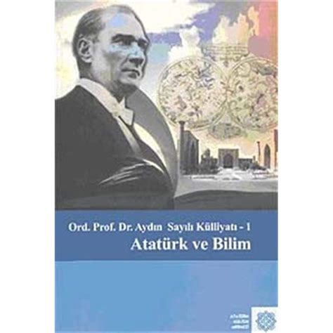 Ord Prof Dr Aydin Sayili Kulliyati I Ataturk Ve Bilim By N A