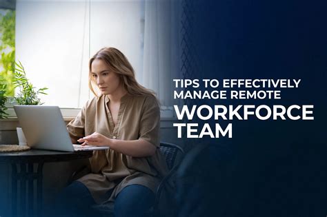 Tips To Effectively Manage Remote Workforce Team