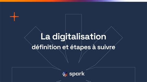 Quest ce que la digitalisation Définition et étapes à suivre