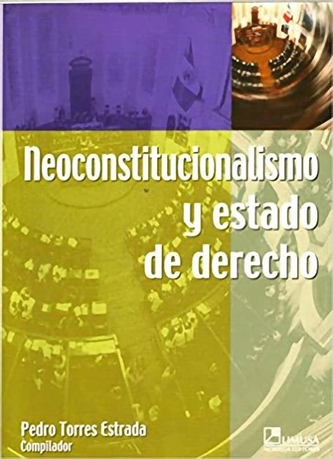 Neoconstitucionalismo Y Estado de derecho Dr Pedro Rubén Torres Estrada