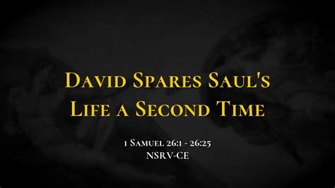 David Spares Saul S Life A Second Time Holy Bible 1 Samuel 26 1 26