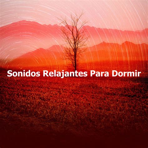 Sonidos Relajantes Para Dormir Album By Música De Relajación Para