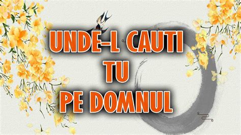 UNDE L CAUTI TU PE DOMNUL TRAIAN DORZ POEZII CRESTINE YouTube