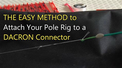 THE EASY METHOD Attach And Release Your Pole Rig To A DACRON