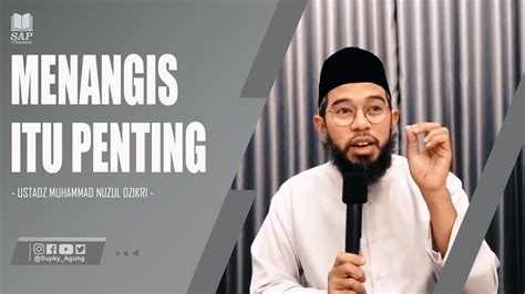 Menangis Itu Penting Ustadz Muhammad Nuzul Dzikri Youtube