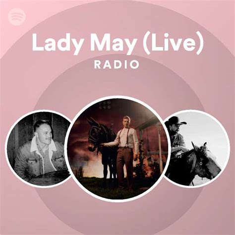 Lady May Live Radio Playlist By Spotify Spotify