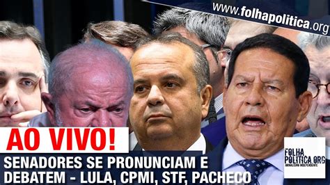 Ao Vivo Senadores Se Pronunciam E Debatem Lula Stf Cpmi Pacheco