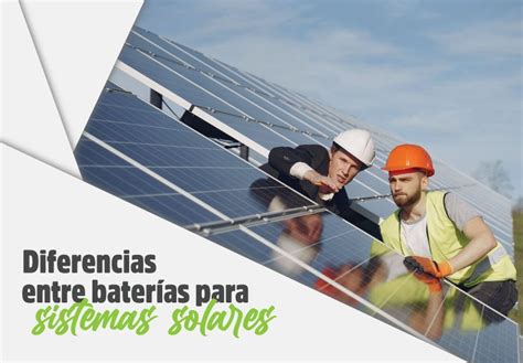 Diferencias Entre Bater As Para Sistemas Solares I Energia Y Potencia