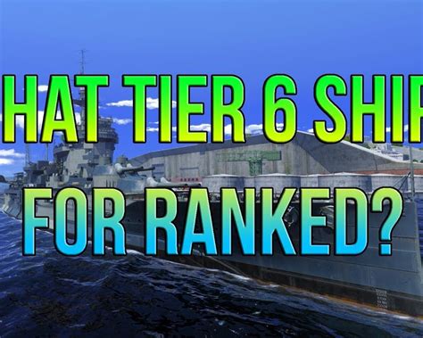 What Tier 6 Ships For Ranked World Of Warships Ship Rage