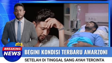 Mengejutkan Begini Kondisi Amar Zoni Setelah Ditinggal Sang Ayah Youtube