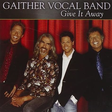 Give It Away Gaither Vocal Band Music}