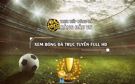 Tận hưởng trọn vẹn cảm xúc cùng trang xem bóng đá trực tuyến Socolive