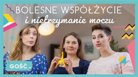 Go Basia Forczek Bolesne Wsp Ycie I Nietrzymanie Moczu Odc