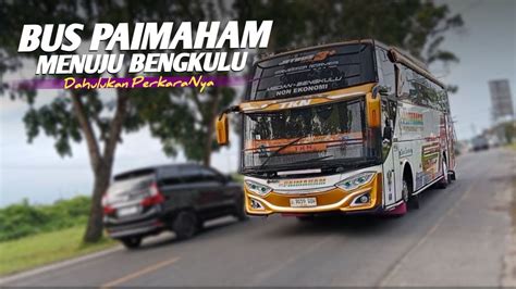 Sore Ini Bus PAIMAHAM NO 60 Berangkat Menuju Ke Bengkulu Buspaimaham