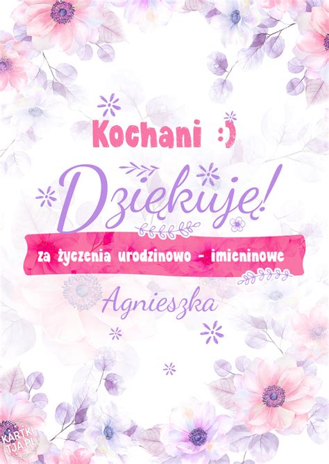 Kochani Dziękuje za życzenia urodzinowo imieninowe Agnieszka