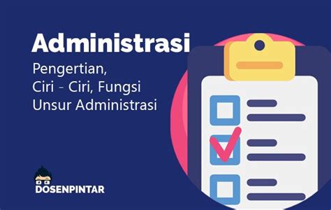 Pengertian Administrasi Unsur Fungsi Dan Tujuannya Posbaru Riset