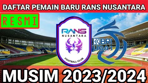 Resmi Pemain Baru Rans Nusantara Fc 2023 2024 Pemain Baru Rans Bri